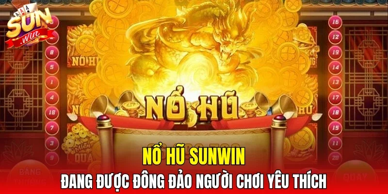 Nổ hũ SUNWIN đang được đông đảo người chơi yêu thích