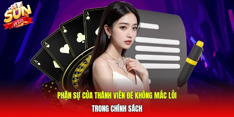Phận sự của thành viên để không mắc lỗi trong chính sách