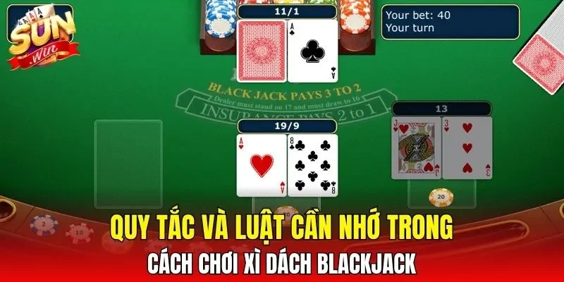 Quy tắc và luật cần nhớ trong cách chơi Xì Dách Blackjack