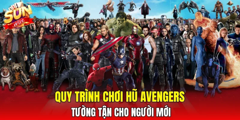 Quy trình chơi hũ Avengers tường tận cho người mới