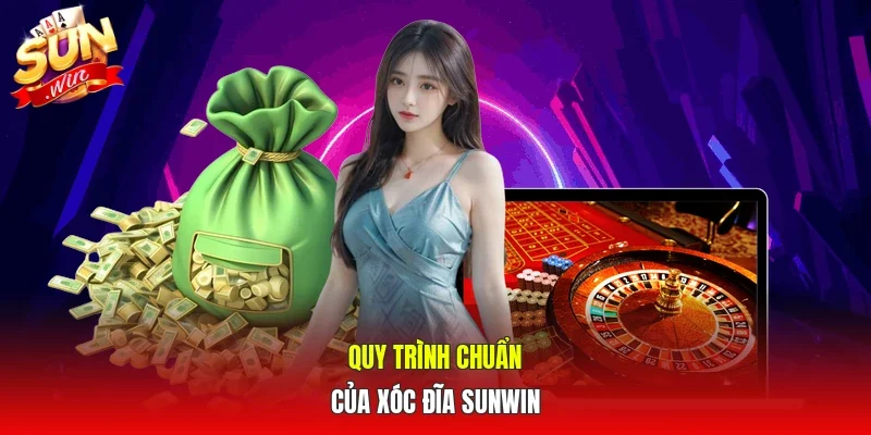 Quy trình chuẩn của Xóc đĩa SUNWIN