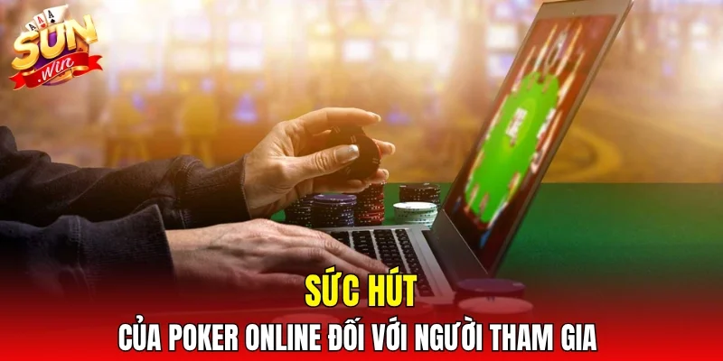 Sức hút của poker online đối với người tham gia