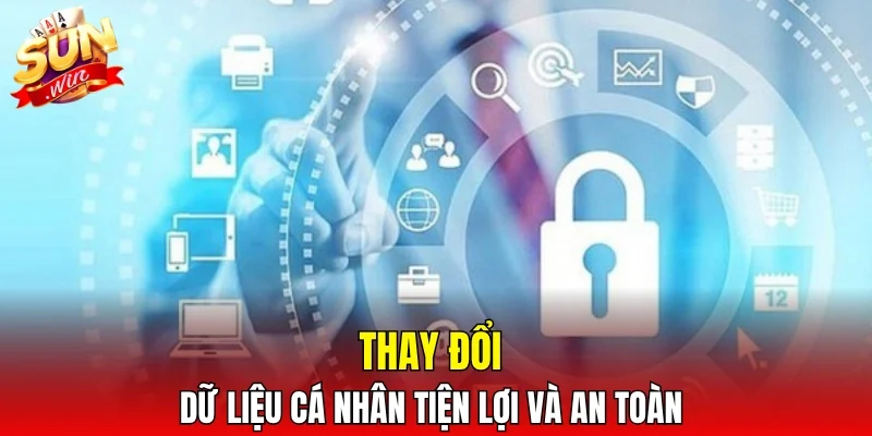 Thay đổi dữ liệu cá nhân tiện lợi và an toàn