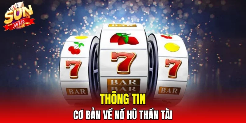 Thông tin cơ bản về nổ hũ Thần Tài