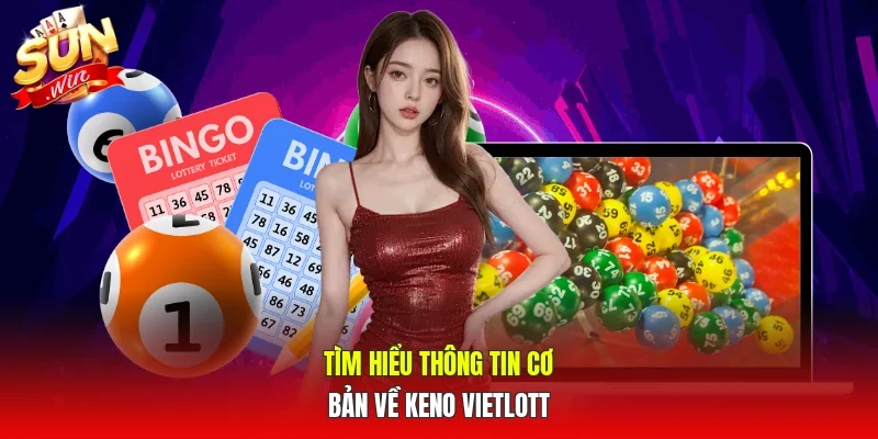 Tìm hiểu thông tin cơ bản về Keno Vietlott