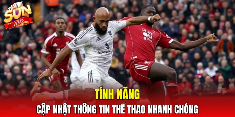 Tính năng cập nhật thông tin thể thao nhanh chóng