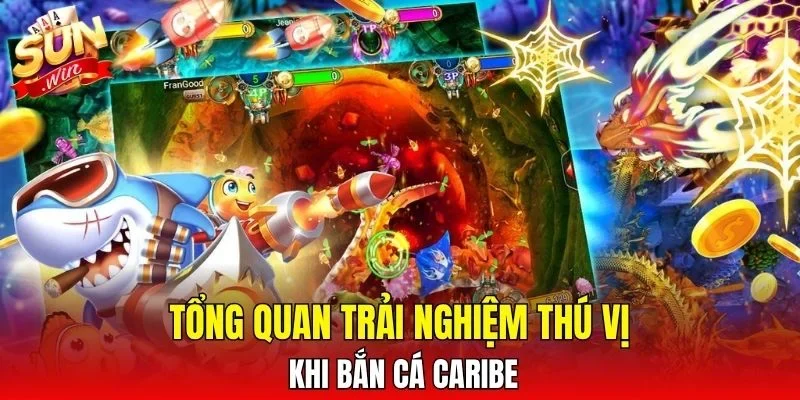 Tổng quan trải nghiệm thú vị khi bắn cá Caribe