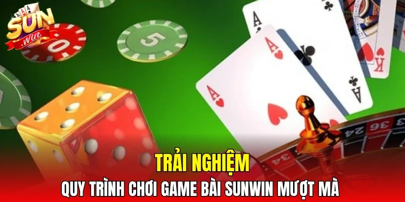 Trải nghiệm quy trình chơi game bài sunwin mượt mà