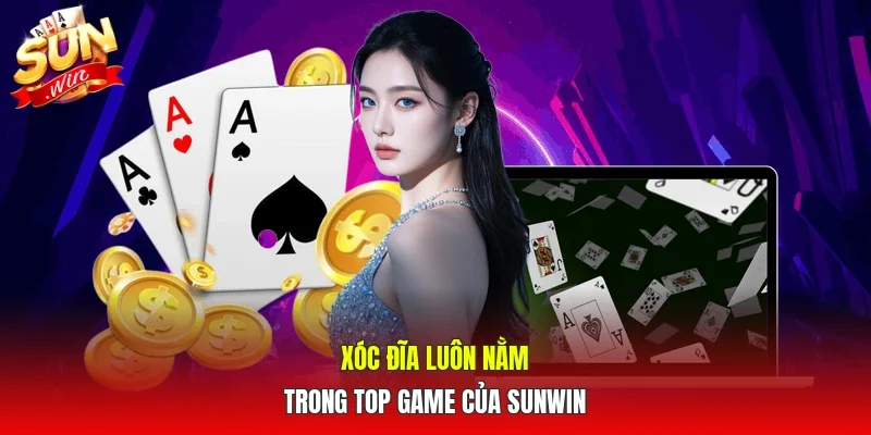 Xóc đĩa luôn nằm trong top game của SUNWIN