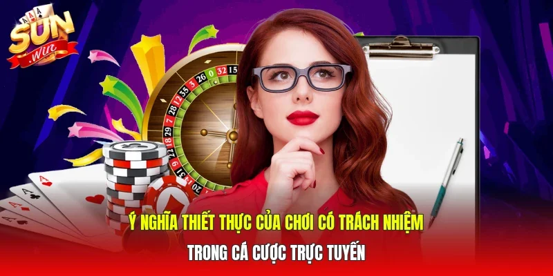 Ý nghĩa thiết thực của chơi có trách nhiệm trong cá cược trực tuyến